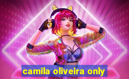 camila oliveira only